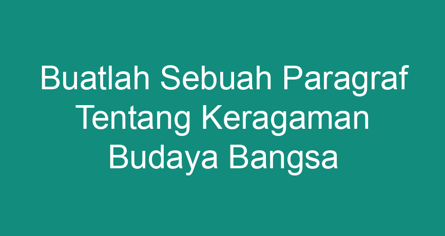 Buatlah Sebuah Paragraf Tentang Keragaman Budaya Bangsa Chokingman