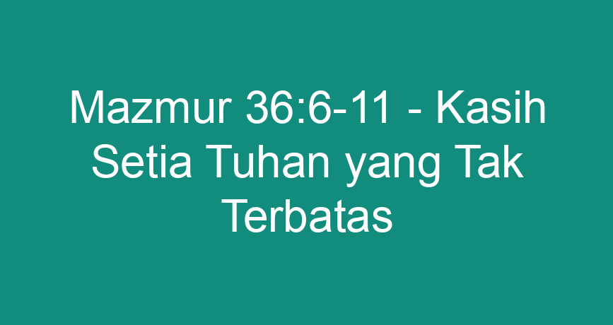 Mazmur Kasih Setia Tuhan Yang Tak Terbatas Chokingman