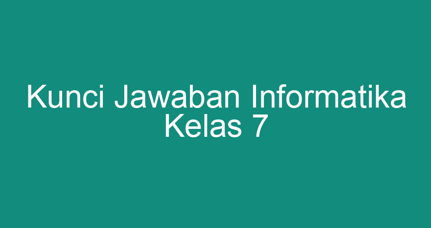 Kunci Jawaban Informatika Kelas Chokingman