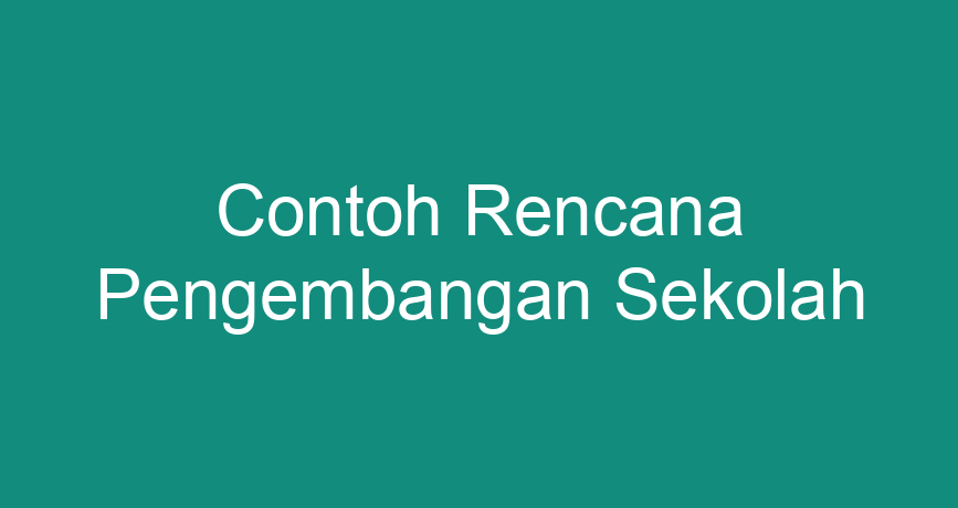 Contoh Rencana Pengembangan Sekolah - ChokingMan.com