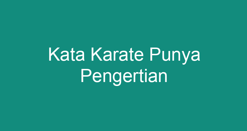 Kata Karate Punya Pengertian - ChokingMan.com