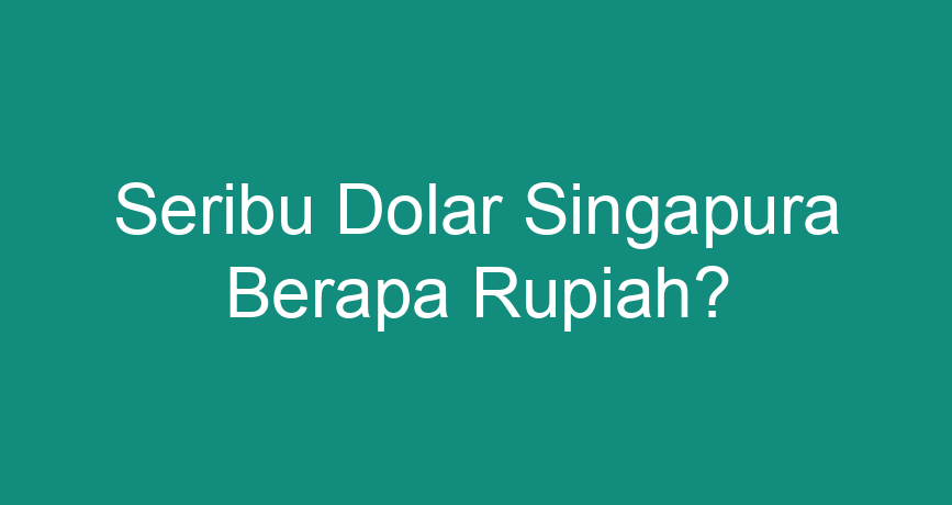 Seribu Dolar Singapura Berapa Rupiah ChokingMan seribu-dolar-singapura-berapa-rupiah-chokingman