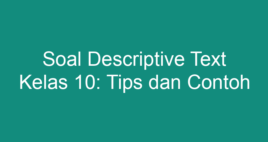 Soal Descriptive Text Kelas 10: Tips Dan Contoh - ChokingMan.com