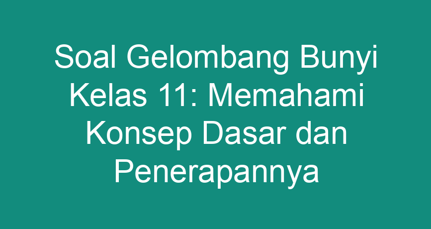 Soal Gelombang Bunyi Kelas 11: Memahami Konsep Dasar Dan Penerapannya ...