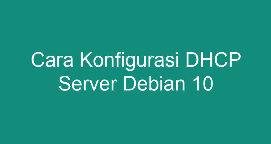 Cara Konfigurasi Dhcp Server Debian Chokingman Com